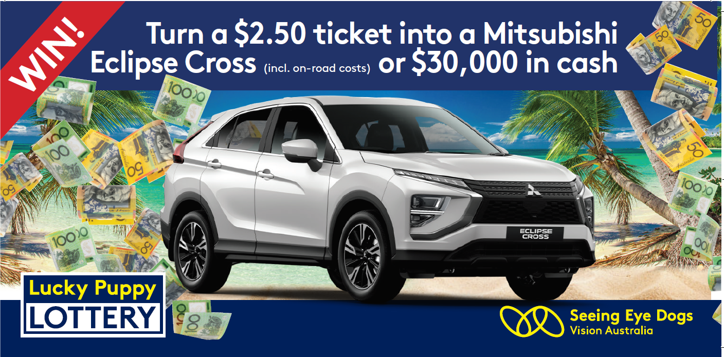 Win! Turn a $2.50 ticket in to a Mitsubishi Eclipse Cross or $30,000 in cash. Seeing Eye Dogs Lucky Puppy Lottery 